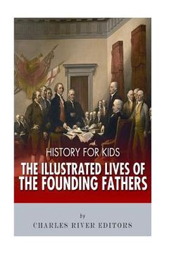 portada History for Kids: The Illustrated Lives of Founding Fathers - George Washington, Thomas Jefferson, Benjamin Franklin, Alexander Hamilton (en Inglés)