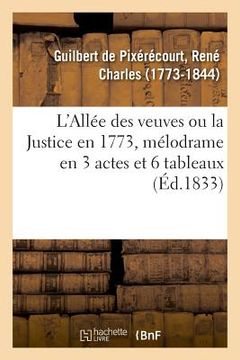 portada L'Allée Des Veuves Ou La Justice En 1773, Mélodrame En 3 Actes Et 6 Tableaux: de l'Ancien Paris de la Collection de Feu M. A. Bonnardot. Vente. Hôtel (en Francés)