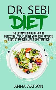 portada Dr. Sebi Diet. The Ultimate Guide on how to Detox the Liver, Cleanse Your Body, Reverse Disease Through Alkaline Diet Method (en Inglés)