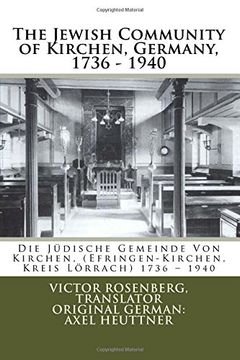 portada The Jewish Community of Kirchen, Germany, 1736 - 1940: Die Jüdische Gemeinde Von Kirchen, (Efringen-Kirchen, Kreis Lörrach) 1736 – 1940