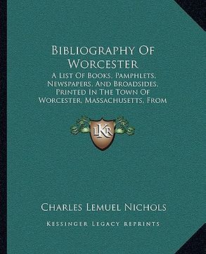 portada bibliography of worcester: a list of books, pamphlets, newspapers, and broadsides, prina list of books, pamphlets, newspapers, and broadsides, pr (en Inglés)