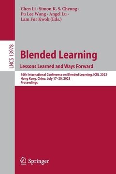 portada Blended Learning: Lessons Learned and Ways Forward: 16th International Conference on Blended Learning, Icbl 2023, Hong Kong, China, July 17-20, 2023, (en Inglés)