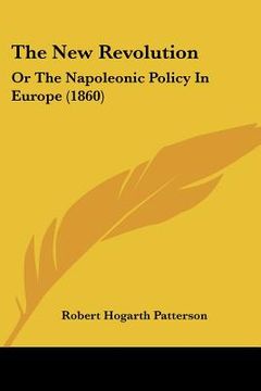 portada the new revolution: or the napoleonic policy in europe (1860) (en Inglés)