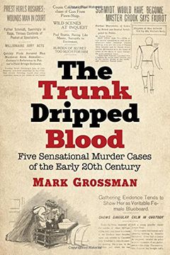 portada The Trunk Dripped Blood: Five Sensational Murder Cases of the Early 20th Century