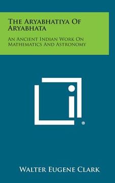 portada The Aryabhatiya of Aryabhata: An Ancient Indian Work on Mathematics and Astronomy (en Inglés)