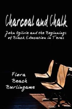 portada charcoal and chalk: john ogilvie and the beginnings of black education in texas