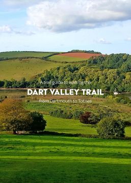 portada A Trail Guide to Walking the Dart Valley Trail: From Dartmouth to Totnes [Idioma Inglés] (in English)