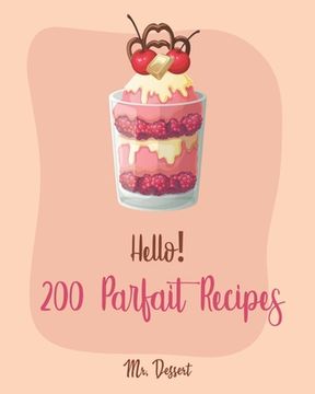 portada Hello! 200 Parfait Recipes: Best Parfait Cookbook Ever For Beginners [Trifle Recipes, Sundae Cookbook, Lemon Desserts Cookbook, Blackberry Recipes (en Inglés)