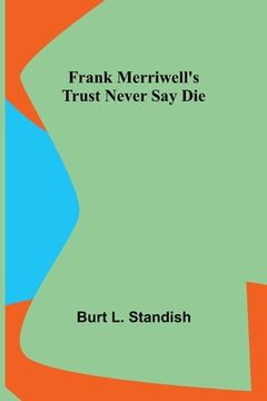 portada Frank Merriwell's Trust Never Say Die (en Inglés)
