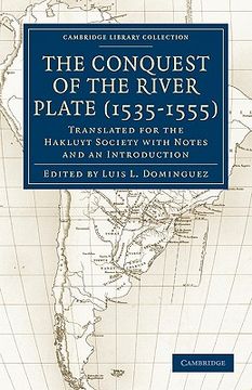 portada The Conquest of the River Plate (1535-1555): Translated for the Hakluyt Society With Notes and an Introduction (Cambridge Library Collection - Hakluyt First Series) (in English)