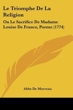 portada le triomphe de la religion: ou le sacrifice de madame louise de france, poeme (1774)