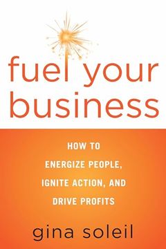 portada Fuel Your Business: How to Energize People, Ignite Action, and Drive Profits (en Inglés)