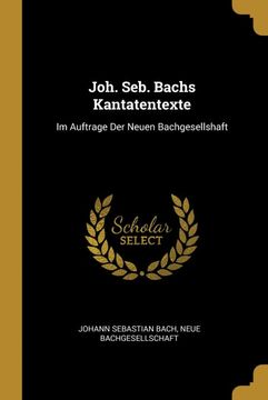 portada Joh. Seb. Bachs Kantatentexte: Im Auftrage der Neuen Bachgesellshaft 