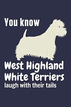 portada You Know West Highland White Terriers Laugh With Their Tails: For West Highland White Terrier dog Fans (en Inglés)