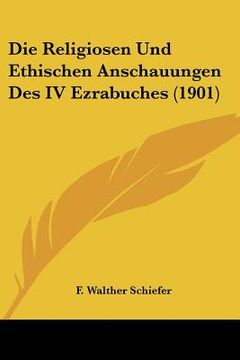 portada Die Religiosen Und Ethischen Anschauungen Des IV Ezrabuches (1901) (en Alemán)
