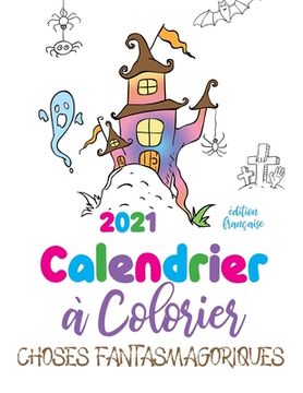 portada 2021 Calendrier à colorier choses fantasmagoriques (édition française) (in English)