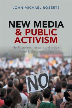 portada New Media and Public Activism: Neoliberalism, the State and Radical Protest in the Public Sphere