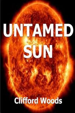 portada Untamed Sun: Original and Fun Poems about Love, Heartache and Other Whimsical Things (en Inglés)