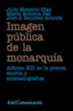 portada La Imagen Pública de la Monarquía: Alfonso Xiii en la Prensa Escrita y Cinematográfica (in Spanish)