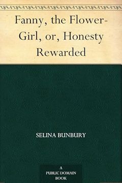 Fanny, the Flower-Girl; Or, Honesty Rewarded. (en Inglés)