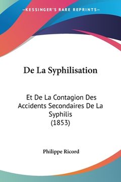 portada De La Syphilisation: Et De La Contagion Des Accidents Secondaires De La Syphilis (1853) (in French)