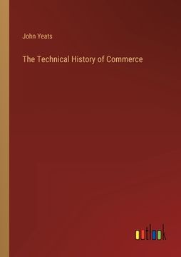 portada The Technical History of Commerce (en Inglés)