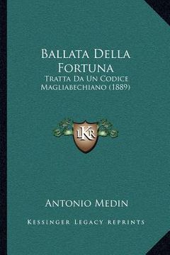 portada Ballata Della Fortuna: Tratta Da Un Codice Magliabechiano (1889) (en Italiano)