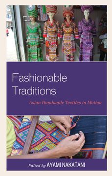 portada Fashionable Traditions: Asian Handmade Textiles in Motion (in English)
