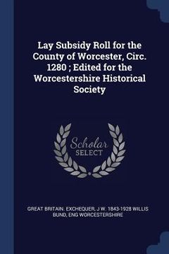 portada Lay Subsidy Roll for the County of Worcester, Circ. 1280; Edited for the Worcestershire Historical Society (en Inglés)