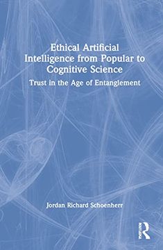 portada Ethical Artificial Intelligence From Popular to Cognitive Science: Trust in the age of Entanglement (en Inglés)