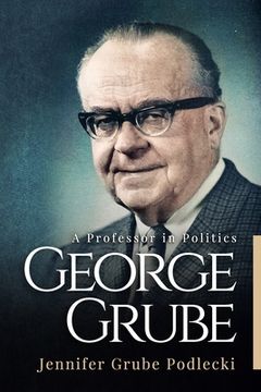 portada George Grube: A Professor in Politics (en Inglés)