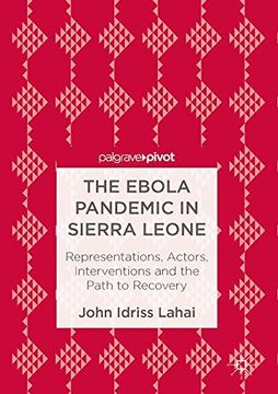 portada The Ebola Pandemic in Sierra Leone: Representations, Actors, Interventions and the Path to Recovery (en Inglés)
