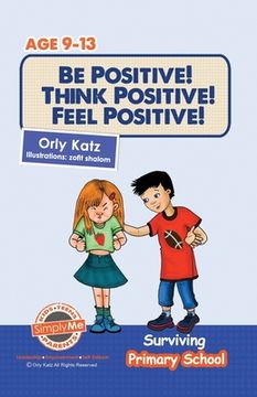 portada Be Positive! Think Positive! Feel Positive!: Surviving Primary School (en Inglés)