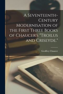 portada A Seventeenth-century Modernisation of the First Three Books of Chaucer's "Troilus and Criseyde."