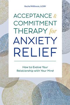 portada Acceptance and Commitment Therapy for Anxiety Relief: How to Evolve Your Relationship With Your Mind