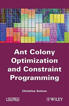 Ant Colony Optimization and Constraint Programming (en Inglés)