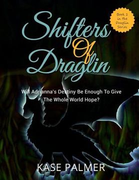 portada Shifters of Draglin: Will Adrianna's destiny be enough to give the whole world hope? (en Inglés)
