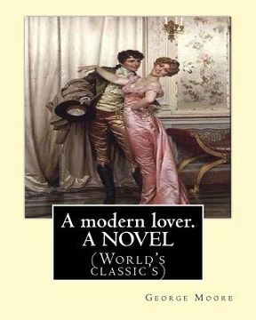 portada A modern lover. By: George Moore, A NOVEL: (World's classic's) (en Inglés)