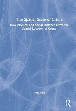portada The Spatial Scale of Crime: How Physical and Social Distance Drive the Spatial Location of Crime (in English)