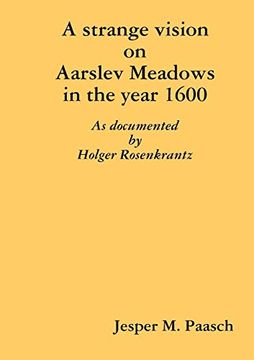 portada A Strange Vision on Aarslev Meadows in the Year 1600 - as Documented by Holger Rosenkrantz 