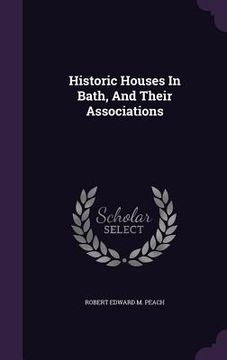 portada Historic Houses In Bath, And Their Associations (en Inglés)