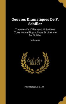 portada Oeuvres Dramatiques de f. Schiller: Traduites de L'allemand: Précédées D'une Notice Biographique et Littéraire sur Schiller; Volume 6 