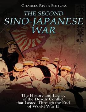 portada The Second Sino-Japanese War: The History and Legacy of the Deadly Conflict that Lasted Through the End of World War II (en Inglés)