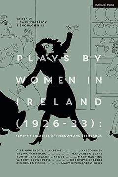 portada Plays by Women in Ireland (1926-33): Feminist Theatres of Freedom and Resistance: Distinguished Villa; The Woman; Youth's the Season; Witch's Brew; Bl (en Inglés)