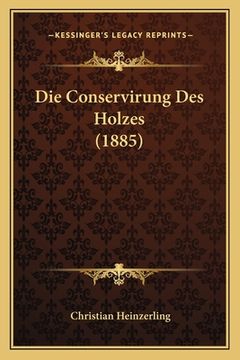 portada Die Conservirung Des Holzes (1885) (en Alemán)