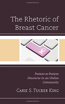 portada The Rhetoric of Breast Cancer: Patient-To-Patient Discourse in an Online Community (Lexington Studies in Health Communication)