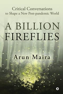 portada A Billion Fireflies: Critical Conversations to Shape a New Post-pandemic World (en Inglés)