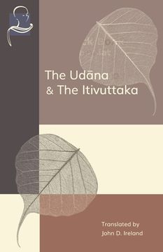 portada The Udana & the Itivuttaka: Inspired Utterances of the Buddha & the Buddha'S Sayings (en Inglés)