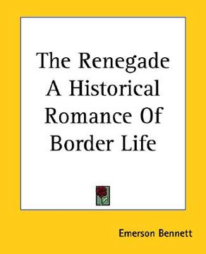 portada the renegade a historical romance of border life (en Inglés)