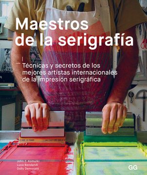 portada Maestros de la Serigrafía: Técnicas Y Secretos de Los Mejores Artistas Internacionales de la Impresión Serigráfica (in Spanish)